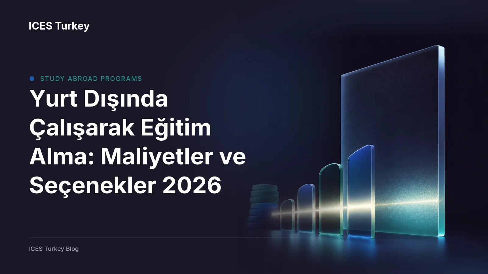 ICES Turkey cover: Yurt Dışında Çalışarak Eğitim Alma: Maliyetler ve Seçenekler 2026